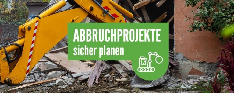 Bagger bei Abbrucharbeiten an einem Gebäude mit dem Hinweis Abbruchprojekte sicher planen